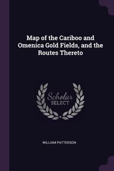 Paperback Map of the Cariboo and Omenica Gold Fields, and the Routes Thereto Book