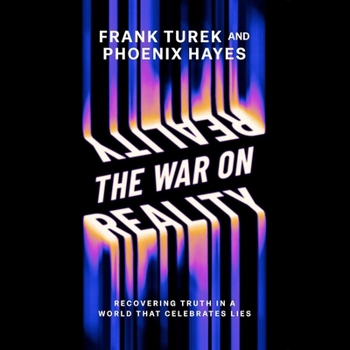 The War on Reality: Recovering Truth in a World That Celebrates Lies