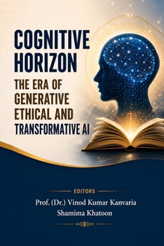 Paperback COGNITIVE HORIZON: THE ERA OF GENERATIVE, ETHICAL AND TRANSFORMATIVE AI Book