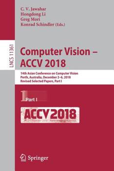 Paperback Computer Vision - Accv 2018: 14th Asian Conference on Computer Vision, Perth, Australia, December 2-6, 2018, Revised Selected Papers, Part I Book