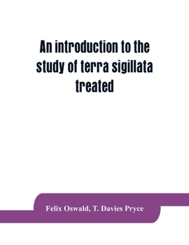An Introduction to the Study of Terra Sigillata Treated from a Chronological Standpoint