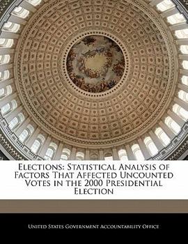 Paperback Elections: Statistical Analysis of Factors That Affected Uncounted Votes in the 2000 Presidential Election Book