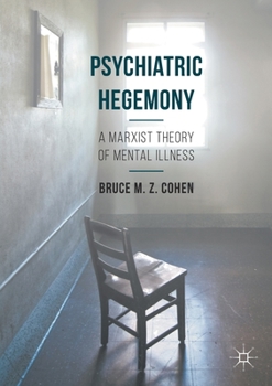 Paperback Psychiatric Hegemony: A Marxist Theory of Mental Illness Book