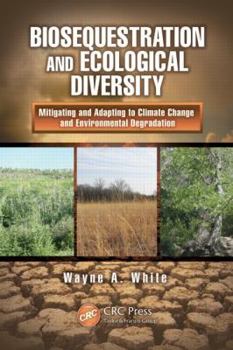 Hardcover Biosequestration and Ecological Diversity: Mitigating and Adapting to Climate Change and Environmental Degradation Book