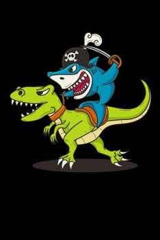 Pirate Shark Riding A Dinosaur: 120 Pages I 6x9 I Karo I  Funny Teacher, Student & Professor Gifts