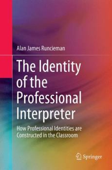 Paperback The Identity of the Professional Interpreter: How Professional Identities Are Constructed in the Classroom Book