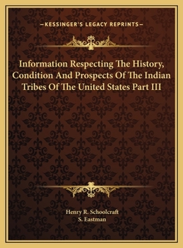 Hardcover Information Respecting The History, Condition And Prospects Of The Indian Tribes Of The United States Part III Book