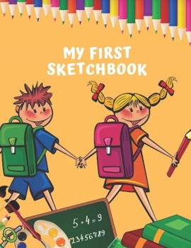 My First Sketchbook: Big Sized Blank Notebook for Young Artists, Kids and Children Who Like Drawing, Doodling and Sketching.