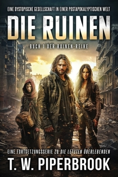 Die Ruinen: Eine dystopische Gesellschaft in einer postapokalyptischen Welt (German Edition)