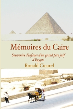 Paperback Memoires du Caire: Souvenirs d?enfance d?un grand-pere, juif d?Egypte [French] Book