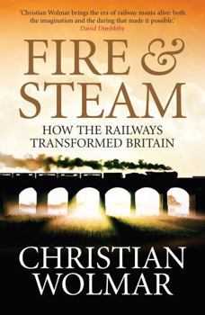 Paperback Fire and Steam: A New History of the Railways in Britain Book