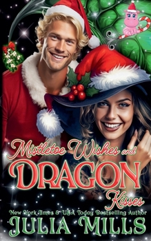 Mistletoe Wishes and Dragon Kisses (Dragon Guard Holiday Love Stories)