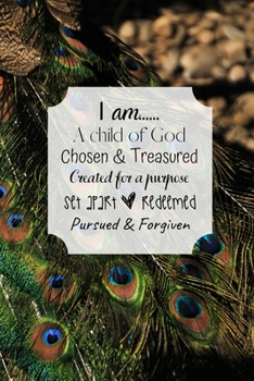 I am... A child of God Chosen & Treasured Created for a purpose Set apart & Redeemed Pursued & Forgiven: Christian Quote Notebook/Journal/Diary (6 x 9) 120 Lined pages