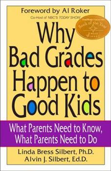 Paperback Why Bad Grades Happen to Good Kids: What Parents Need to Know, What Parents Need to Do Book