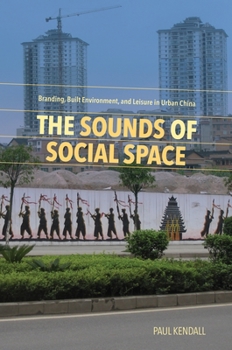 Paperback The Sounds of Social Space: Branding, Built Environment, and Leisure in Urban China Book