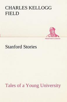 Stanford Stories Tales of a Young University