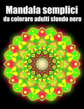 Mandala semplici da colorare adulti sfondo nero: libro 40 mandalas fiori grande semplici to complessi da colorare per adulti antistress regalo perfett