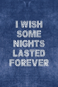 Paperback I Wish Some Nights Lasted Forever: Notebook Journal Composition Blank Lined Diary Notepad 120 Pages Paperback Blue Mesh Texture Concerts Book