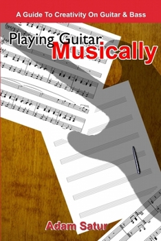 Paperback Playing Guitar Musically: A Guide to Creativity on Guitar & Bass. Book