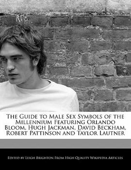 Paperback The Guide to Male Sex Symbols of the Millennium Featuring Orlando Bloom, Hugh Jackman, David Beckham, Robert Pattinson and Taylor Lautner Book