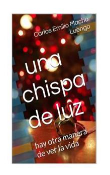 Paperback Una chispa de luz: Hay otra manera de ver la vida [Spanish] Book