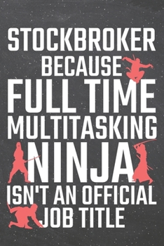 Stockbroker because Full Time Multitasking Ninja isn't an official Job Title: Stockbroker Dot Grid Notebook, Planner or Journal | 110 Dotted Pages | ... Gift Idea for Christmas or Birthday