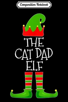 Paperback Composition Notebook: The Cat Dad Elf Cute Group Matching Family Christmas Pajama Journal/Notebook Blank Lined Ruled 6x9 100 Pages Book