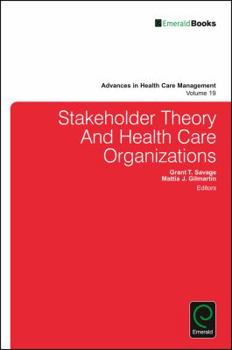 Hardcover Stakeholder Theory and Health Care Organizations (Advances in Health Care Management, 19) Book