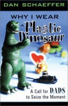 Paperback Why I Wear a Plastic Dinosaur: A Call for Dads to Seize the Moment Book