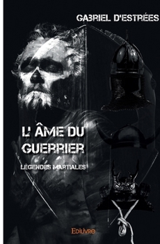 Paperback L'âme du guerrier: Légendes martiales [French] Book
