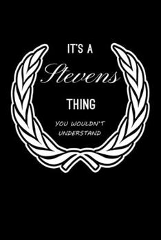 It's A Stevens Thing, You Wouldn't Understand: Personalized Notebook Journal With Name Blank Lined Customized Diary Logbook Gifts