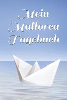 Paperback Mein Mallorca Tagebuch: Urlaub - Reisenotizen - Orte - Fotos - Urlaubstagebuch - Reisefieber - Familienurlaub - Erlebnisse - Abenteuer [German] Book