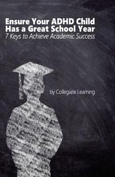 Paperback Ensure Your ADHD Child Has a Great School Year: Seven Keys to Achieve Academic Success Book