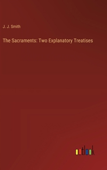 Hardcover The Sacraments: Two Explanatory Treatises Book