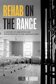Hardcover Rehab on the Range: A History of Addiction and Incarceration in the American West Book