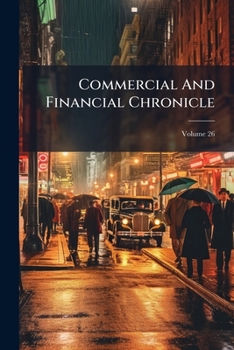 Paperback Commercial And Financial Chronicle; Volume 26 Book
