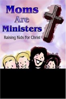 Paperback Moms Are Ministers: Raising Kids For Christ Book