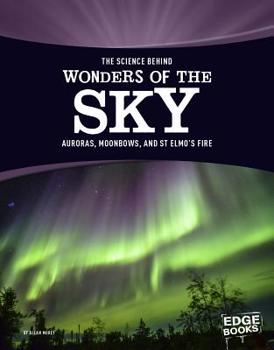 Hardcover The Science Behind Wonders of the Sky: Auroras, Moonbows, and St. Elmo's Fire Book