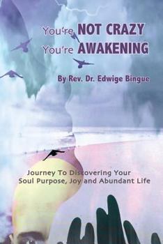 Paperback You're Not Crazy, You're Awakening: Journey To Discovering Your Soul Purpose, Joy And Abundant Life Book