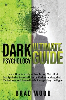 Paperback Dark Psychology Ultimate Guide: Learn How to Analyze People and Get rid of Manipulative Personalities by Understanding their Techniques and Immediatel Book