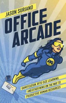 Paperback Office Arcade: Gamification, Byte-Size Learning, and Other Wins on the Way to Productive Human Resources Book