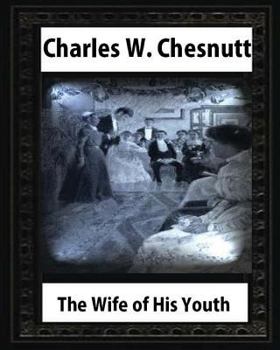 Paperback The Wife of His Youth (1899), by Charles W. Chesnutt Book
