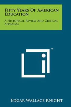 Paperback Fifty Years of American Education: A Historical Review and Critical Appraisal Book