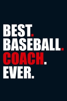 Paperback Best. Baseball. Coach. Ever.: Blank Lined Notebook Journal: Gift For Baseball Coach Dad Mom Brother Father Son Husband Grandpa 6x9 - 110 Blank Pages Book