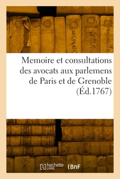 Paperback Memoire Et Consultations Des Avocats Aux Parlemens de Paris Et de Grenoble [French] Book