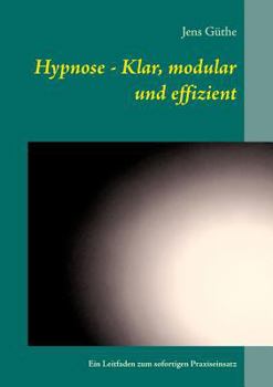 Paperback Hypnose - Klar, modular und effizient: Ein Leitfaden zum sofortigen Praxiseinsatz [German] Book