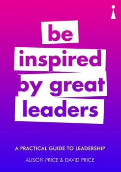 Paperback A Practical Guide to Leadership: Be Inspired by Great Leaders Book