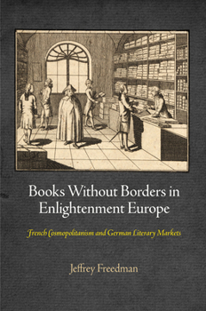 Hardcover Books Without Borders in Enlightenment Europe: French Cosmopolitanism and German Literary Markets Book