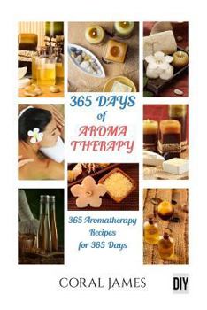 Paperback Aromatherapy and Essential Oils: 365 Days of Aromatherapy and Essential Oils (Ar: Aromatherapy And Essential Oils Book
