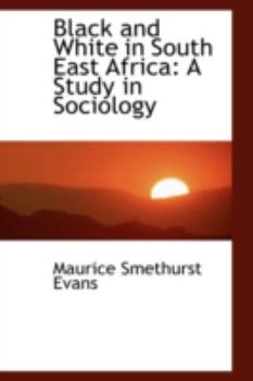 Paperback Black and White in South East Africa: A Study in Sociology Book